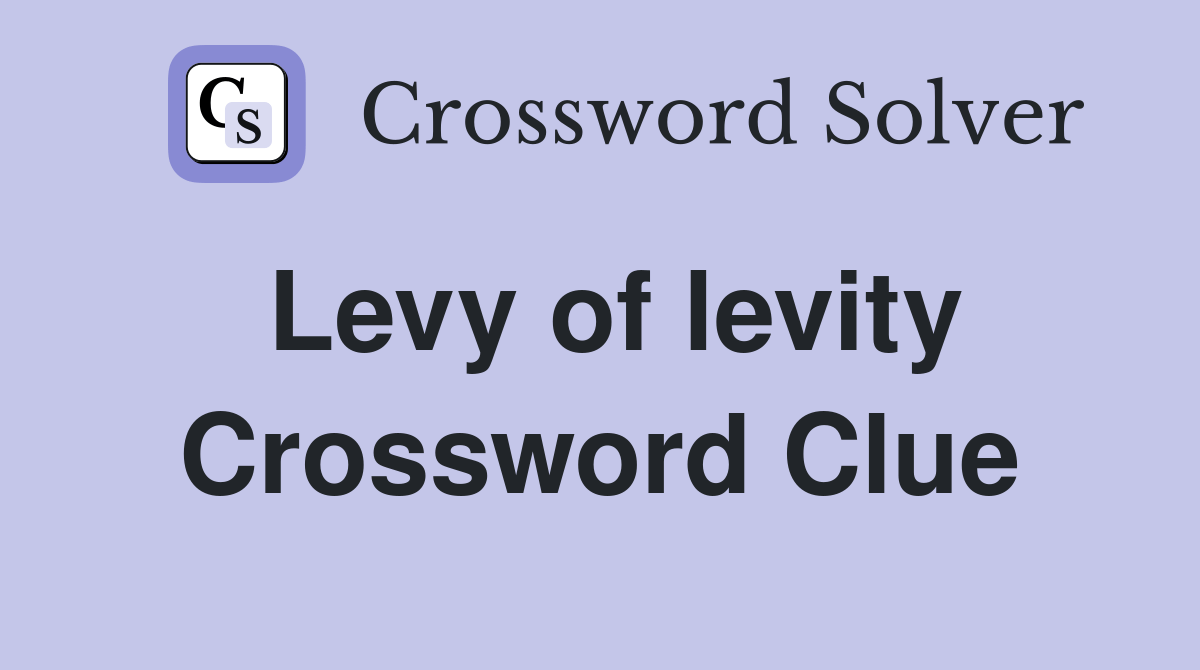 Levy of levity Crossword Clue Answers Crossword Solver
